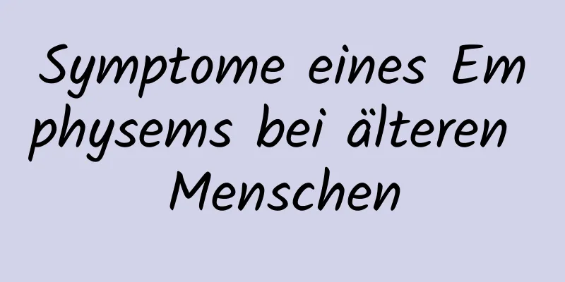 Symptome eines Emphysems bei älteren Menschen