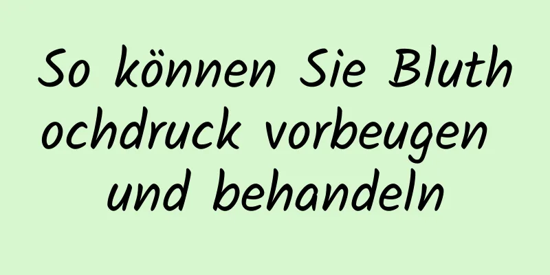 So können Sie Bluthochdruck vorbeugen und behandeln