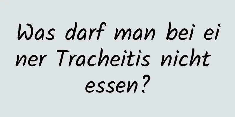 Was darf man bei einer Tracheitis nicht essen?