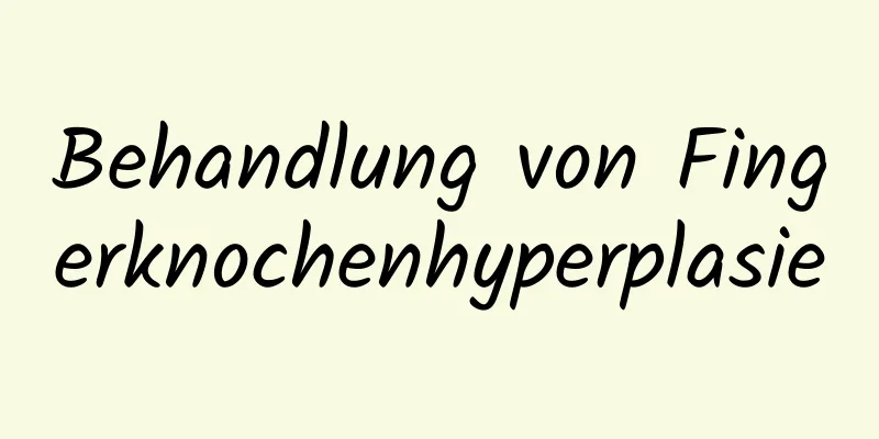 Behandlung von Fingerknochenhyperplasie