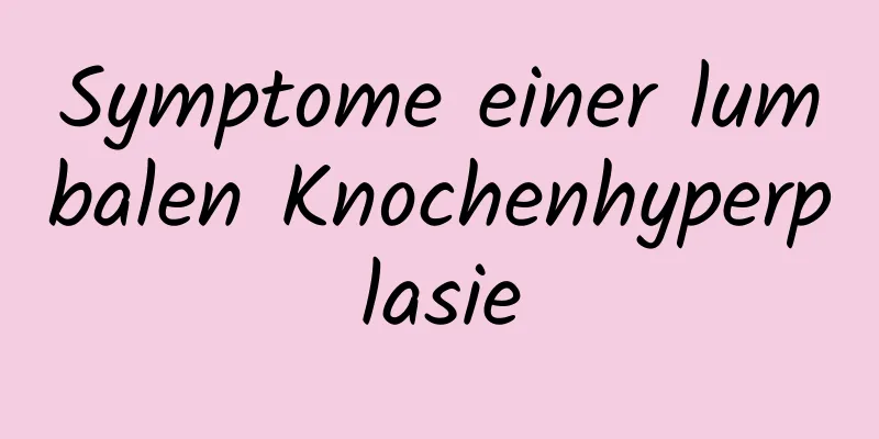 Symptome einer lumbalen Knochenhyperplasie