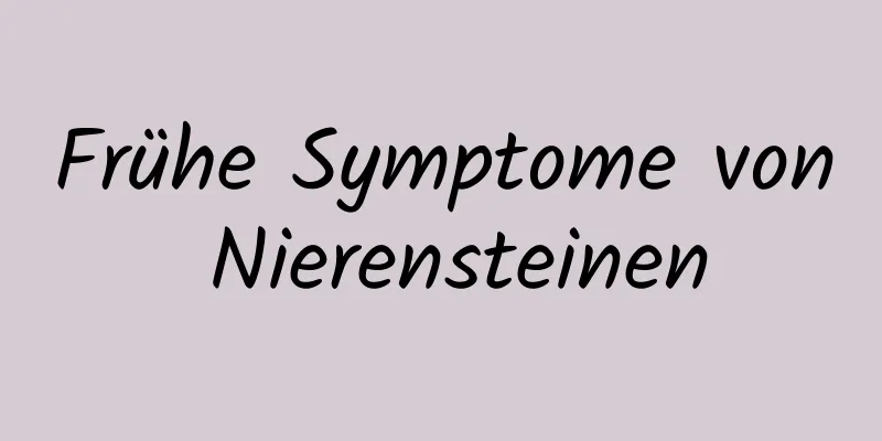 Frühe Symptome von Nierensteinen