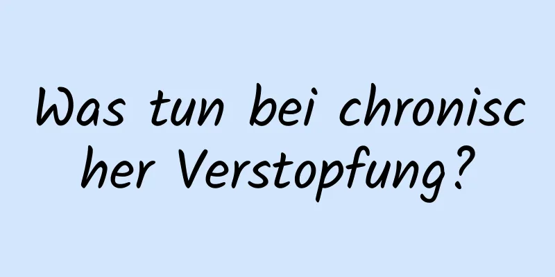 Was tun bei chronischer Verstopfung?