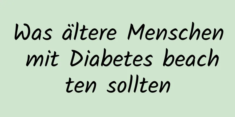 Was ältere Menschen mit Diabetes beachten sollten