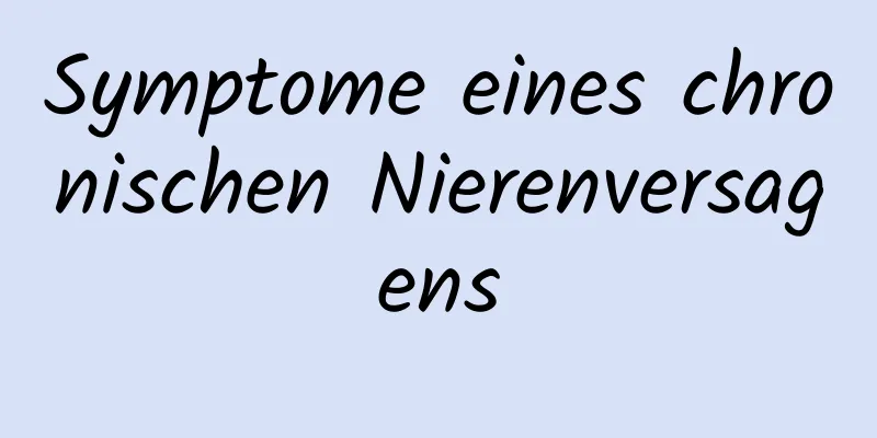 Symptome eines chronischen Nierenversagens