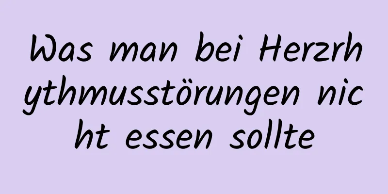 Was man bei Herzrhythmusstörungen nicht essen sollte