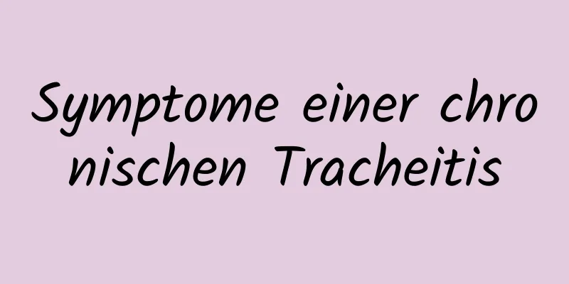 Symptome einer chronischen Tracheitis