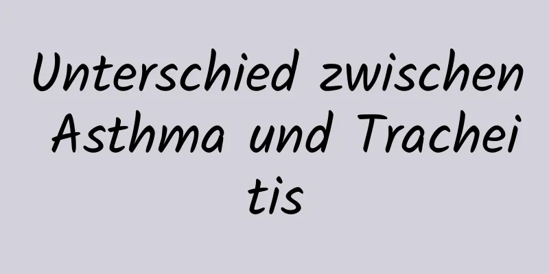 Unterschied zwischen Asthma und Tracheitis