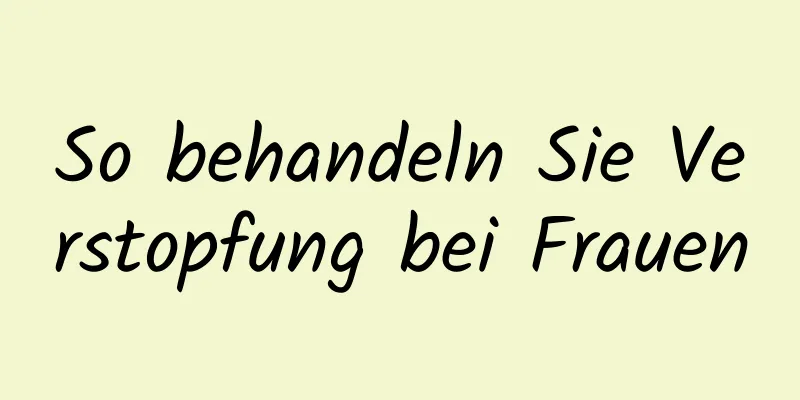 So behandeln Sie Verstopfung bei Frauen