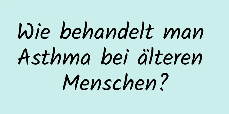 Wie behandelt man Asthma bei älteren Menschen?