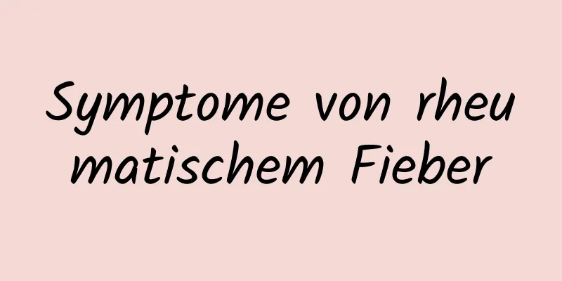 Symptome von rheumatischem Fieber