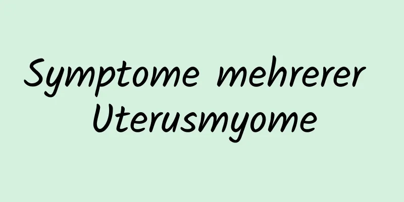 Symptome mehrerer Uterusmyome