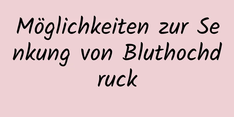 Möglichkeiten zur Senkung von Bluthochdruck