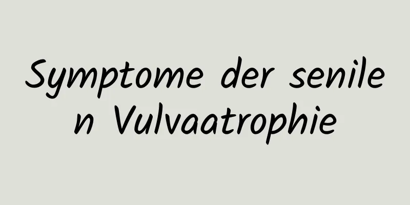 Symptome der senilen Vulvaatrophie