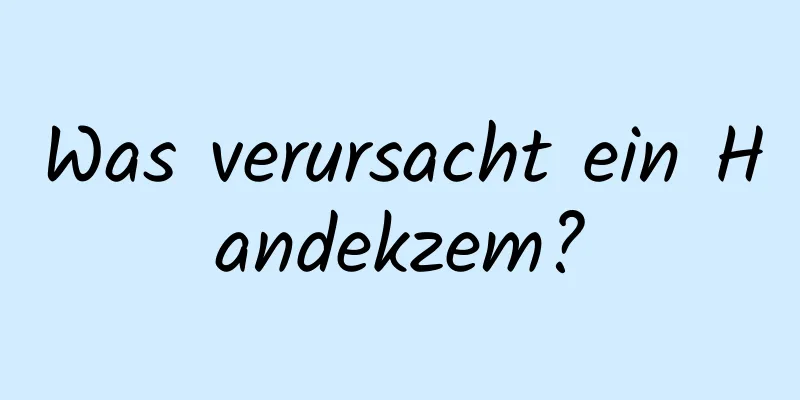 Was verursacht ein Handekzem?