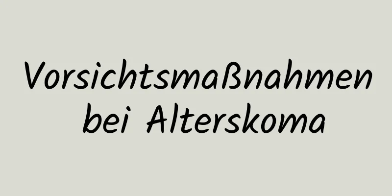 Vorsichtsmaßnahmen bei Alterskoma