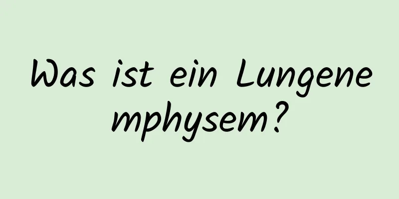 Was ist ein Lungenemphysem?