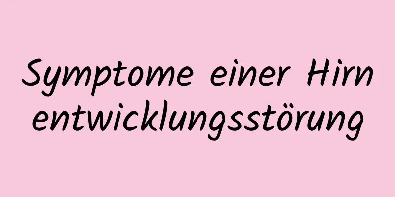 Symptome einer Hirnentwicklungsstörung