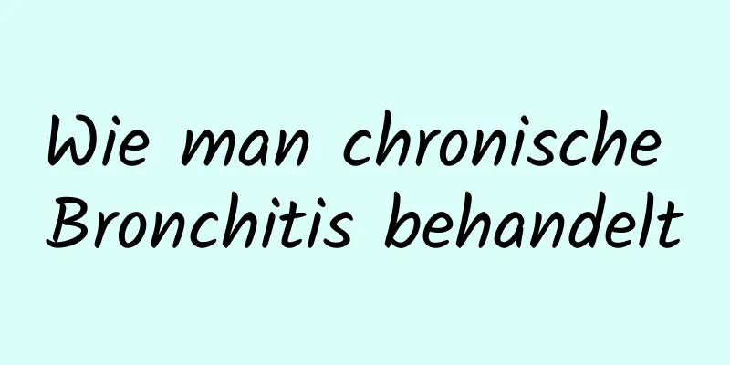 Wie man chronische Bronchitis behandelt