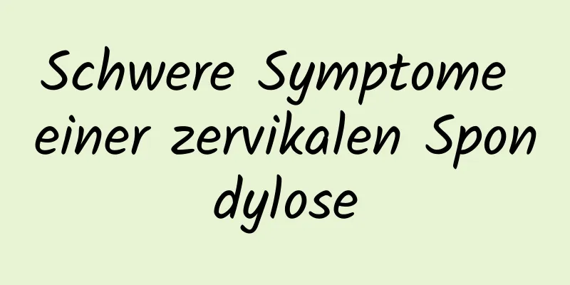 Schwere Symptome einer zervikalen Spondylose