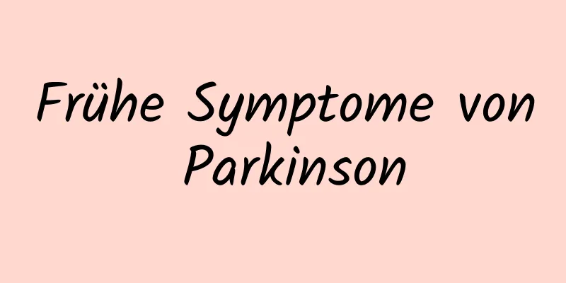 Frühe Symptome von Parkinson