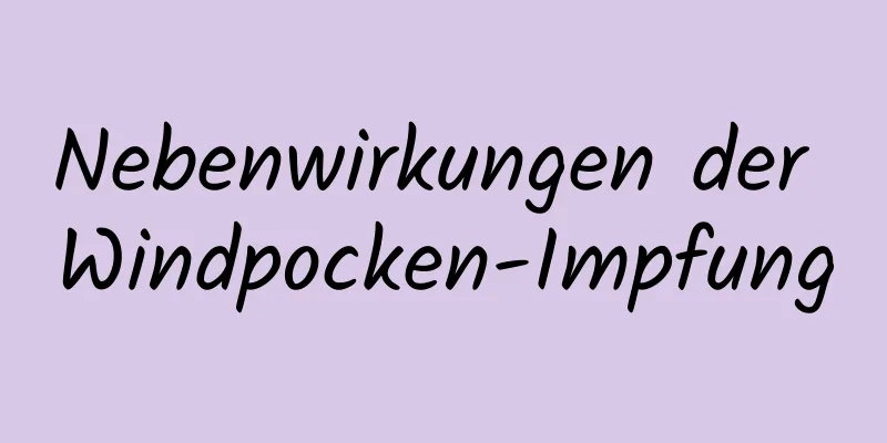 Nebenwirkungen der Windpocken-Impfung