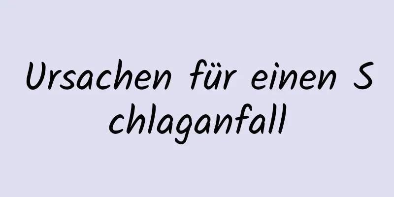 Ursachen für einen Schlaganfall