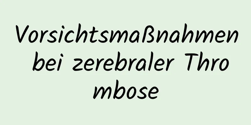 Vorsichtsmaßnahmen bei zerebraler Thrombose