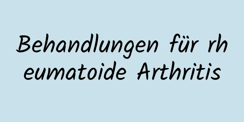 Behandlungen für rheumatoide Arthritis