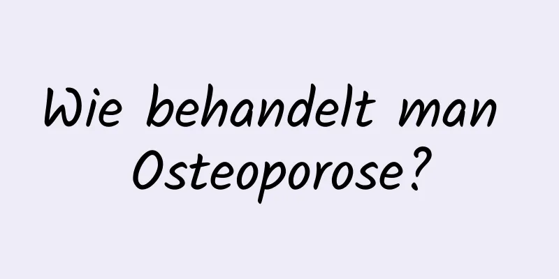 Wie behandelt man Osteoporose?