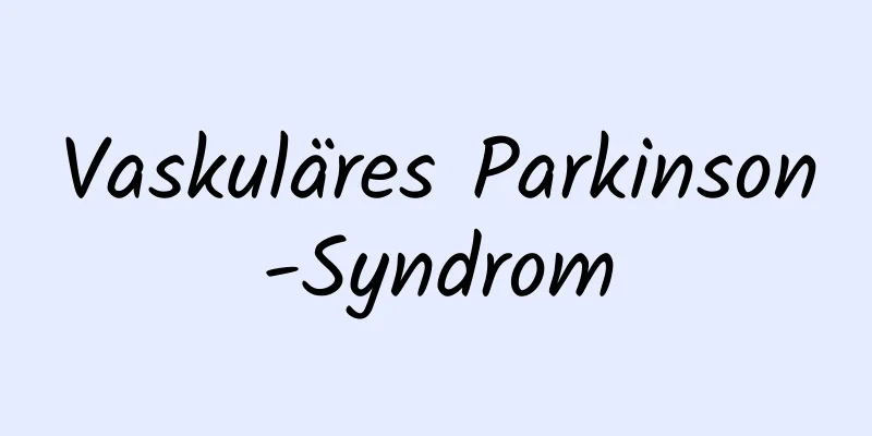 Vaskuläres Parkinson-Syndrom