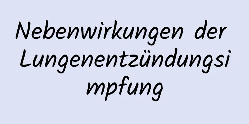 Nebenwirkungen der Lungenentzündungsimpfung