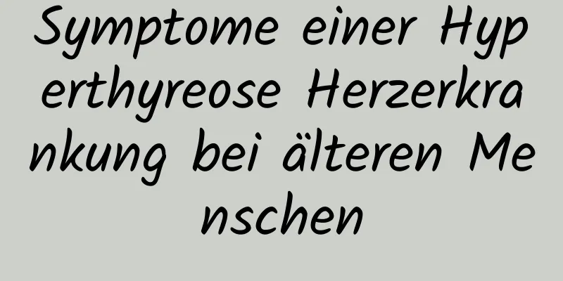 Symptome einer Hyperthyreose Herzerkrankung bei älteren Menschen