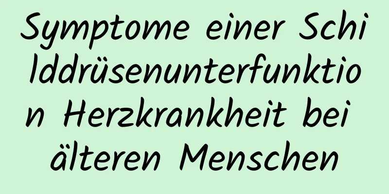 Symptome einer Schilddrüsenunterfunktion Herzkrankheit bei älteren Menschen