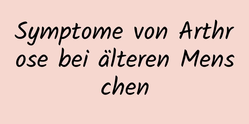 Symptome von Arthrose bei älteren Menschen