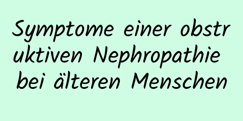 Symptome einer obstruktiven Nephropathie bei älteren Menschen