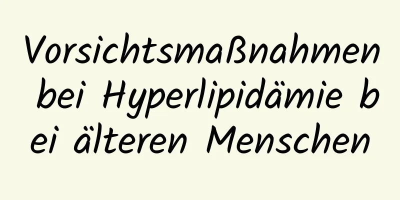 Vorsichtsmaßnahmen bei Hyperlipidämie bei älteren Menschen