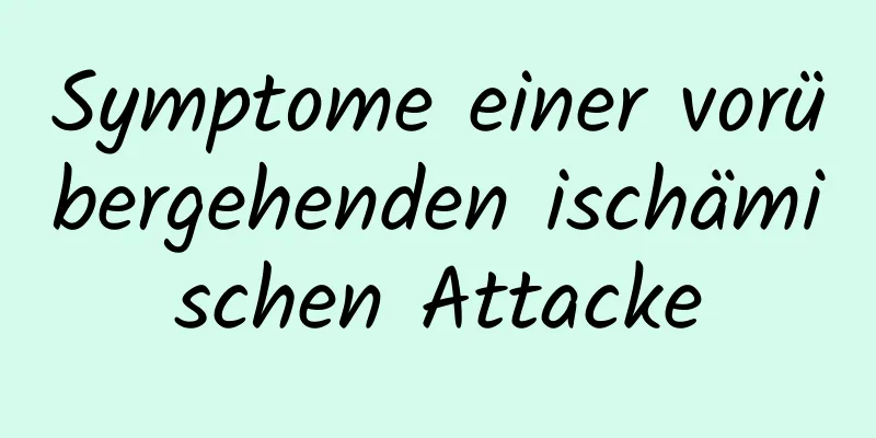 Symptome einer vorübergehenden ischämischen Attacke