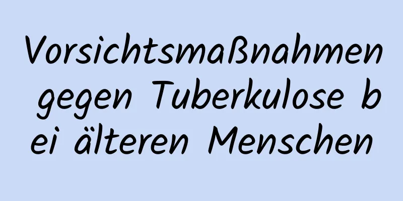 Vorsichtsmaßnahmen gegen Tuberkulose bei älteren Menschen