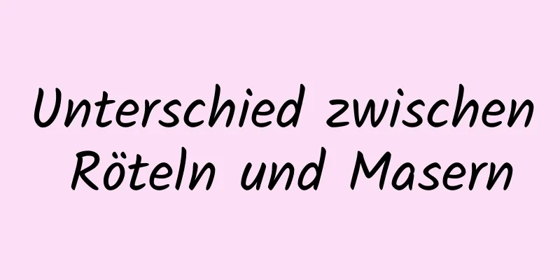 Unterschied zwischen Röteln und Masern