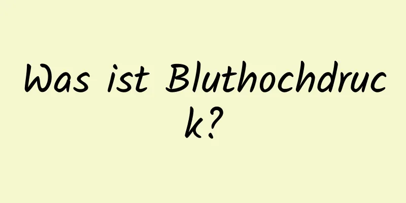 Was ist Bluthochdruck?