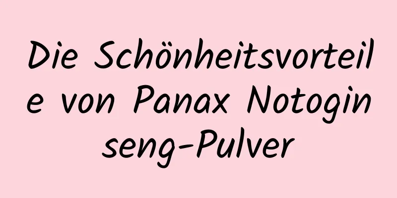 Die Schönheitsvorteile von Panax Notoginseng-Pulver