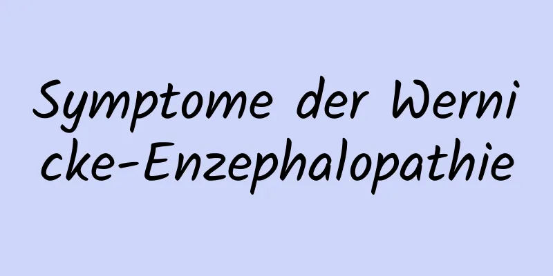 Symptome der Wernicke-Enzephalopathie