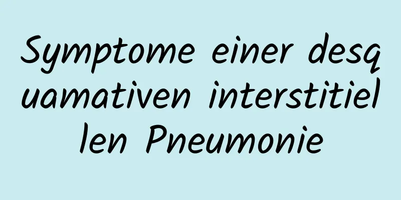 Symptome einer desquamativen interstitiellen Pneumonie