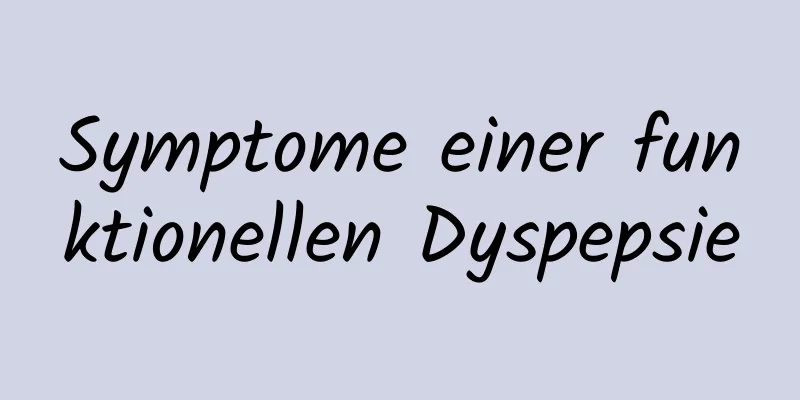 Symptome einer funktionellen Dyspepsie