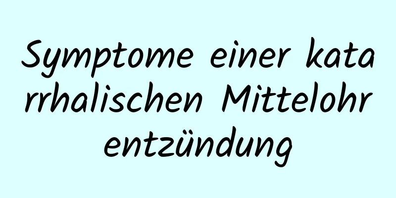 Symptome einer katarrhalischen Mittelohrentzündung