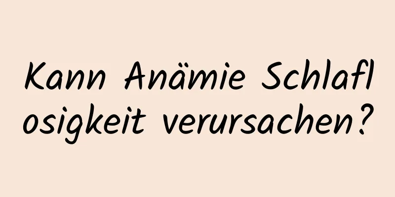 Kann Anämie Schlaflosigkeit verursachen?