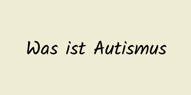 Was ist Autismus