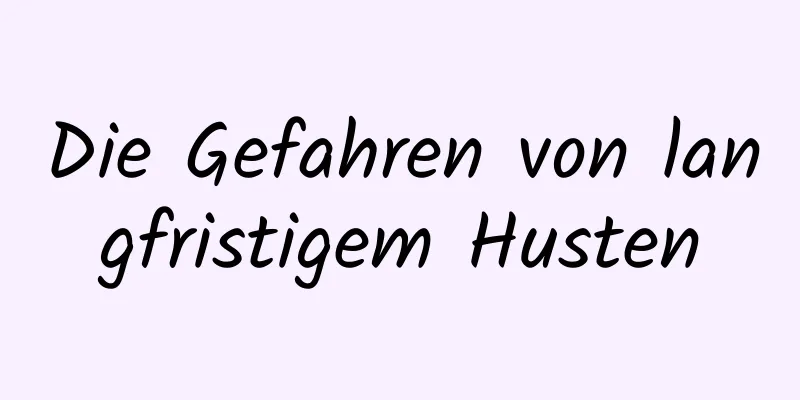 Die Gefahren von langfristigem Husten