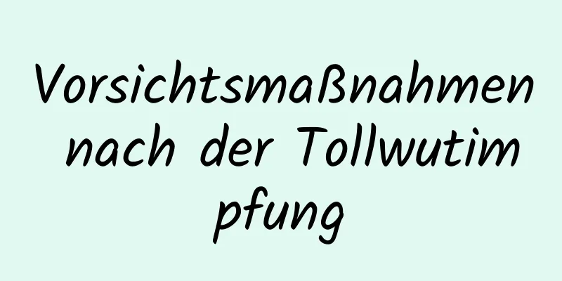 Vorsichtsmaßnahmen nach der Tollwutimpfung